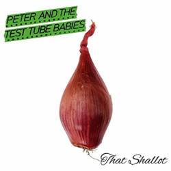 Peter And The Test Tube Babies : That Shallot